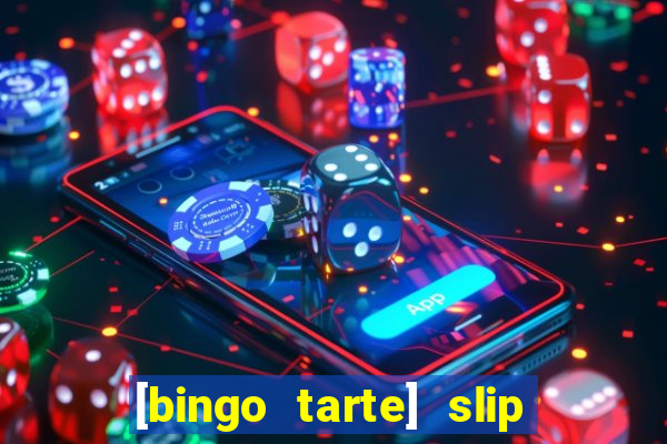 [bingo tarte] slip & stop